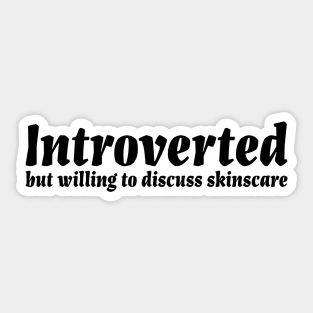 Introverted but willing to discuss skinscare Funny sayings Sticker